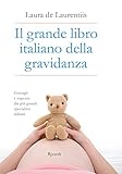 Il grande libro italiano della gravidanza: Consigli e risposte dai più grandi specialisti italiani